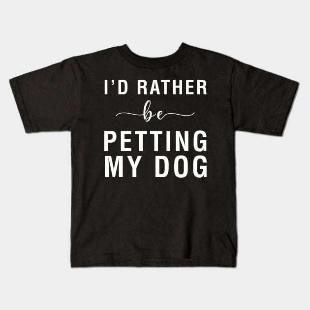 I'd Rather Be Petting My Dog Kids T-Shirt by CityNoir